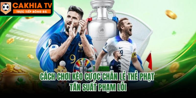 Cách Chơi Kèo Cược Chẵn Lẻ Thẻ Phạt - Tần Suất Phạm Lỗi Cách Chơi Kèo Cược Chẵn Lẻ Thẻ Phạt - Tần Suất Phạm Lỗi