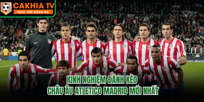 Kinh Nghiệm Đánh Kèo Châu Âu Atletico Madrid Mới Nhất