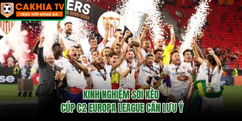 Kinh Nghiệm Soi Kèo Cúp C2 Europa League Cần Lưu Ý