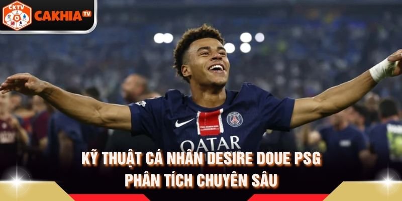 Kỹ Thuật Cá Nhân Desire Doue PSG – Phân Tích Chuyên Sâu