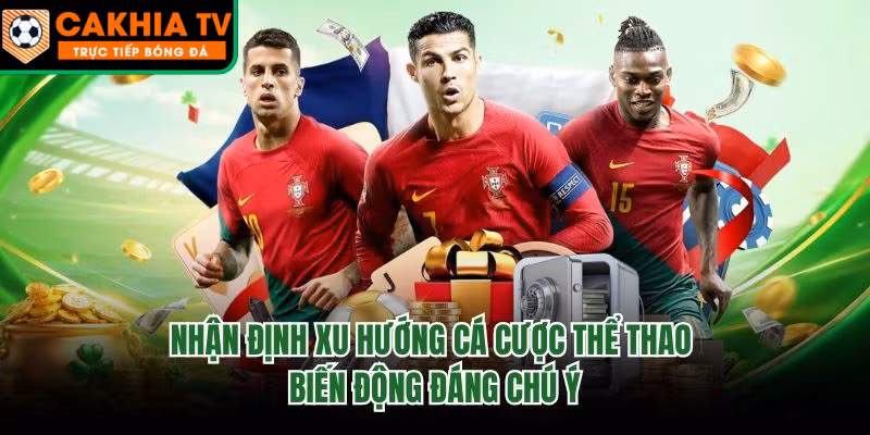Nhận Định Xu Hướng Cá Cược Thể Thao - Biến Động Đáng Chú Ý